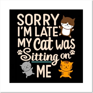 Funny Sorry I'm Late My Cat Was Sitting On Me Design Posters and Art